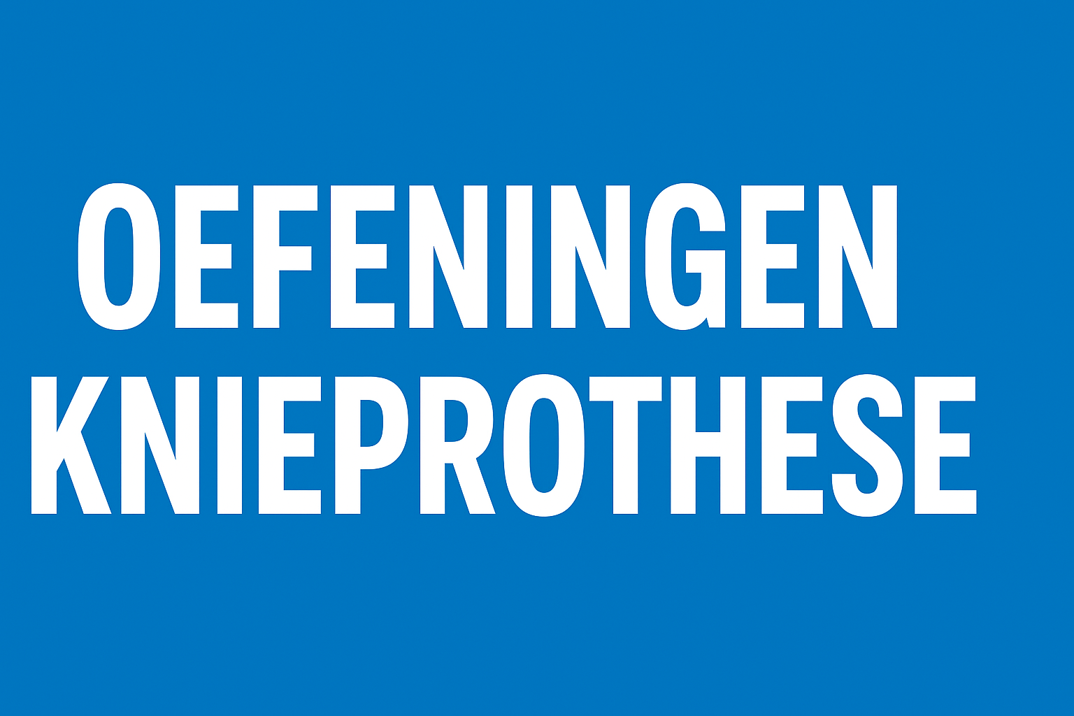 Oefeningen_knieprothese_complete_gids_met_schema’s_en_wetenschappelijke_onderbouwing